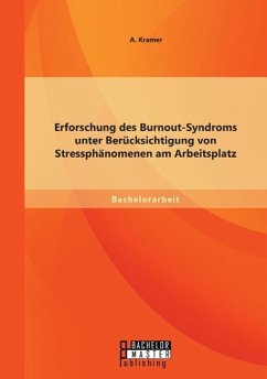 Erforschung des Burnout-Syndroms unter Berücksichtigung von Stressphänomenen am Arbeitsplatz - Kramer, A.