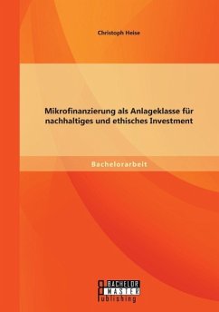 Mikrofinanzierung als Anlageklasse für nachhaltiges und ethisches Investment - Heise, Christoph