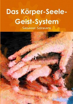 Das Körper-Seele-Geist-System - Schwarz, Susanne