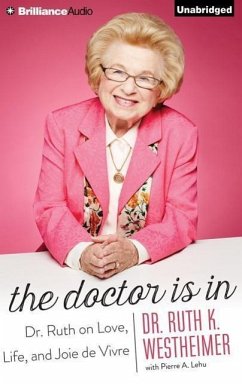 The Doctor Is in: Dr. Ruth on Love, Life, and Joie de Vivre - Westheimer, Ruth K.
