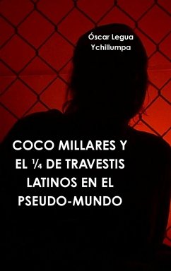COCO MILLARES Y EL ¼ DE TRAVESTIS LATINOS EN EL PSEUDO-MUNDO - Legua Ychillumpa, Oscar