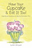 Have Your Cupcake & Eat It Too!