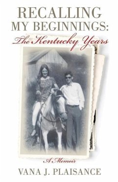 Recalling My Beginnings: The Kentucky Years - Plaisance, Vana J.