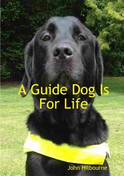 A Guide Dog Is For Life - Hilbourne, John