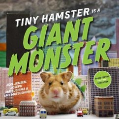 Tiny Hamster Is a Giant Monster - Jensen, Joel; Matsushima, Joseph; Matsushima, Amy