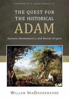 The Quest for the Historical Adam: Genesis, Hermeneutics, and Human Origins - Vandoodewaard, William