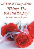 A Book of Poetry About &quote;Things You Wanted to Say&quote;