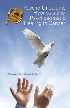 Psycho-Oncology, Hypnosis and Psychosomatic Healing in Cancer - Valenzuela Ph. D., Francisco O.