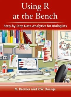 Using R at the Bench: Step-By-Step Data Analytics for Biologists - Bremer, Martina; Doerge, Rebecca W