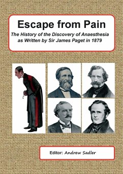 Escape from Pain - The History of the Discovery of Anaesthesia as written by Sir James Paget in 1879 - Sadler, Andrew