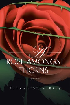 A Rose Amongst Thorns - King, Semone Deon