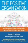 The Positive Organization: Breaking Free from Conventional Cultures, Constraints, and Beliefs