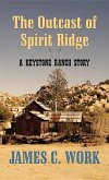 The Outcast of Spirit Ridge: A Keystone Ranch Story