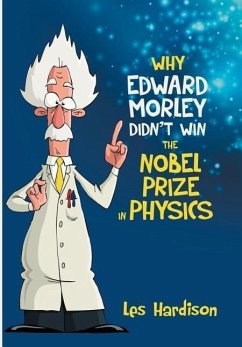 Why Edward Morley Didn't Win the Nobel Prize in Physics - Hardison, Les