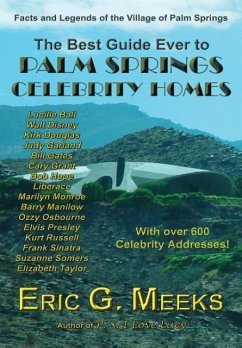 The Best Guide Ever to Palm Springs Celebrity Homes - Meeks, Eric G.