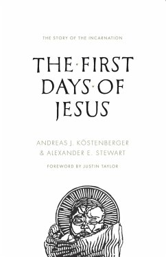 The First Days of Jesus - Kostenberger, Andreas J.; Stewart, Alexander