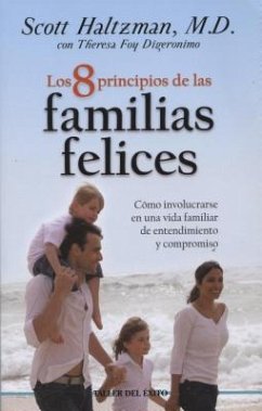8 Principios de Las Familias Felices: Como Involucrarse En Una Vida Familiar de Entendimiento y Compromiso - Haltzman, Scott