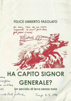 HA CAPITO SIGNOR GENERALE? - Fasolato, Felice Umberto