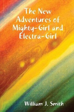 The New Adventures of Mighty-Girl and Electra-Girl - Smith, William J.