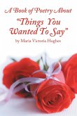 A Book of Poetry About &quote;Things You Wanted to Say&quote;