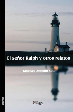 El senor Ralph y otros relatos - Soto, Francisco Antonio