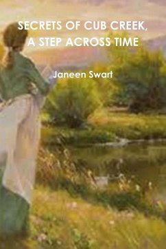 SECRETS OF CUB CREEK, A STEP ACROSS TIME - Swart, Janeen