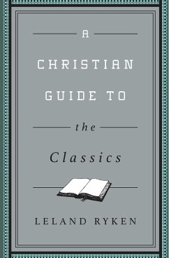 A Christian Guide to the Classics - Ryken, Leland