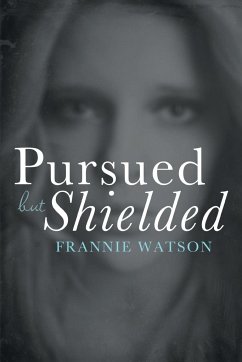 Pursued but Shielded - Watson, Frannie