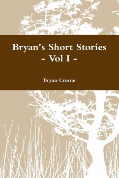 Bryan's Short Stories - Vol I - - Crume, Bryan