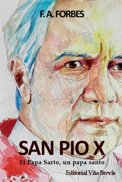 San Pío X. El Papa Sarto, un papa santo - Forbes, F. A.