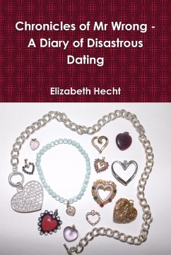 Chronicles of Mr Wrong - A Diary of Disastrous Dating (Paperback) - Hecht, Elizabeth