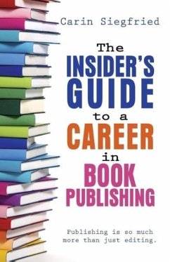 The Insider's Guide to Career in Book Publishing - Siegfried, Carin
