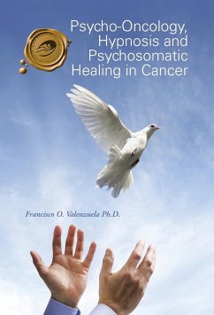 Psycho-Oncology, Hypnosis and Psychosomatic Healing in Cancer - Valenzuela Ph. D., Francisco O.