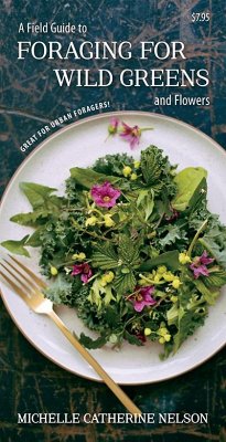 A Field Guide to Foraging for Wild Greens and Flowers - Nelson, Michelle