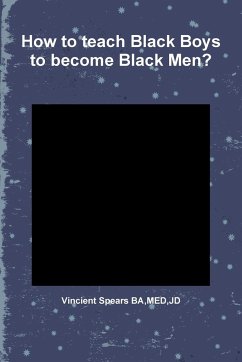 How to teach Black Boys to become Black Men? - Spears, Vincient