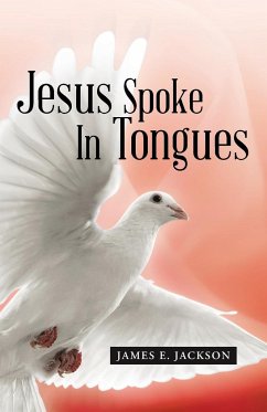 Jesus Spoke In Tongues - Jackson, James E.