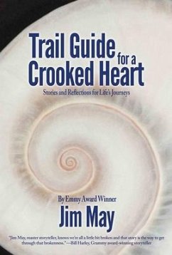 Trail Guide for a Crooked Heart: Stories and Reflections for Life's Journey - May, Jim