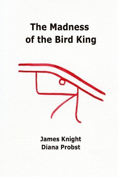 The Madness of the Bird King - Knight, James; Probst, Diana