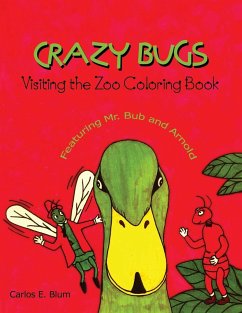 Crazy Bugs Visiting the Zoo Coloring Book Featuring Mr. Bub and Arnold - Blum, Carlos E.