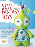 Sew Fantasy Toys: Easy Sewing Patterns for Magical Creatures from Dragons to Mermaids