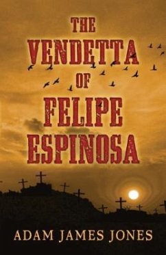 The Vendetta of Felipe Espinosa - Jones, Adam James