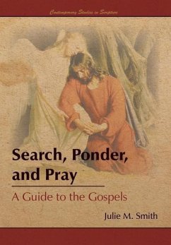 Search, Ponder, and Pray: A Guide to the Gospels - Smith, Julie M.