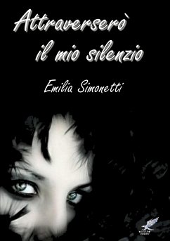 Attraverserò il mio silenzio - Simonetti, Emilia