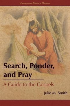 Search, Ponder, and Pray: A Guide to the Gospels - Smith, Julie M.