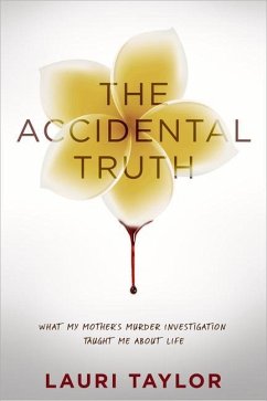 The Accidental Truth: What My Mother's Murder Investigation Taught Me about Life - Taylor, Lauri