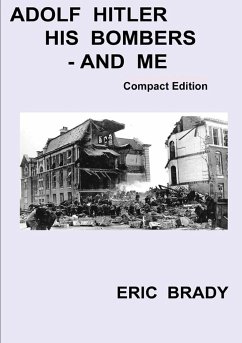 Adolf Hitler, his bombers - and me. Compact Edition - Brady, Eric