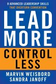 Lead More, Control Less: 8 Advanced Leadership Skills That Overturn Convention