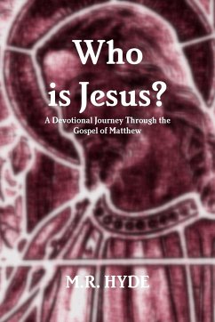 Who is Jesus? A Devotional Journey Through the Gospel of Matthew - Hyde, M. R.