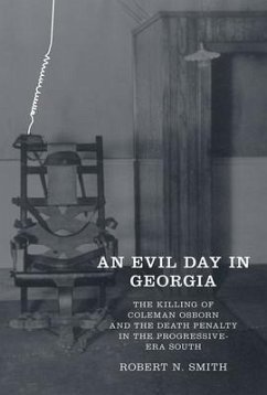 An Evil Day in Georgia: The Killing of Coleman Osborn and the Death Penalty in the Progressive-Era South - Smith, Robert Neil