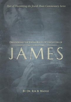 Discovering the Jewish Roots of the Letter of James - Wadge, Rik B